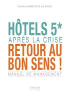 Couverture du livre « Hôtels 5* : Après la crise, retour au bon sens ! » de Candice Jabouille La Salle aux éditions Verone