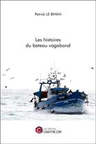 Couverture du livre « Les histoires du bateau vagabond » de Patrick Le Bihan aux éditions Chapitre.com