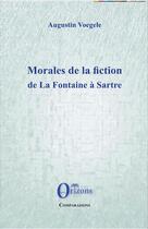 Couverture du livre « Morales de la fiction de La Fontaine de Sartre » de Augustin Voegele aux éditions Orizons