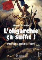 Couverture du livre « L'oligarchie ca suffit ! democratie, le pouvoir aux citoyens » de Granier Marcel aux éditions Sydney Laurent