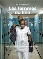 Couverture du livre « Les femmes du lien : la vraie vie des travailleuses essentielles » de Vincent Jarousseau aux éditions Les Arenes