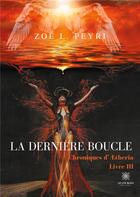 Couverture du livre « Chroniques d'Aetheria Tome 3 ; la dernière boucle » de Zoe L. Peyri aux éditions Le Lys Bleu