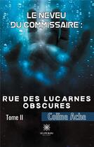 Couverture du livre « Le neveu du commissaire : rue des lucarnes obscures Tome 2 » de Coline Ache aux éditions Le Lys Bleu