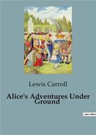 Couverture du livre « Alice's Adventures Under Ground » de Lewis Carroll aux éditions Culturea