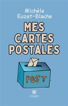 Couverture du livre « Mes cartes postales » de Michele Euzet-Blache aux éditions Le Lys Bleu