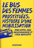 Couverture du livre « Le bus des femmes ; prostituées, histoire d'une mobilisation » de Anne Coppel et Malika Amaouche et Lydia Braggiotti aux éditions Anamosa