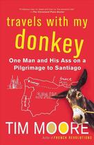 Couverture du livre « TRAVELS WITH MY DONKEY - ONE MAN AND HIS ASS ON A PILGRIMAGE TO SANTIAGO » de Tim Moore aux éditions Griffin