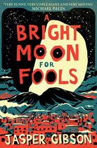 Couverture du livre « A Bright Moon for Fools » de Gibson Jasper aux éditions Simon And Schuster Uk