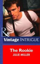 Couverture du livre « The Rookie (Mills & Boon Intrigue) (The Taylor Clan - Book 3) » de Julie Miller aux éditions Mills & Boon Series