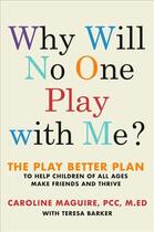 Couverture du livre « WHY WILL NO ONE PLAY WITH ME? - THE PLAY BETTER PLAN TO HELP CHILDREN OF ALL AGES MAKE FRIENDS AND » de Caroline Maguire aux éditions Grand Central