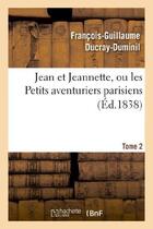 Couverture du livre « Jean et Jeannette, ou les Petits aventuriers parisiens.Tome 2 » de Ducray-Duminil F-G. aux éditions Hachette Bnf