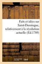 Couverture du livre « Faits et idees sur saint-domingue, relativement a la revolution actuelle » de  aux éditions Hachette Bnf