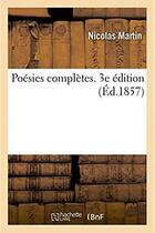 Couverture du livre « Poesies completes. 3e edition » de Martin Nicolas aux éditions Hachette Bnf