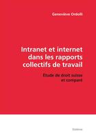 Couverture du livre « Intranet et internet dans les rapports collectifs de travail ; étude de droit suisse et comparé » de Genevieve Ordolli aux éditions Slatkine