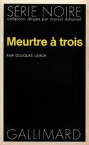 Couverture du livre « Meurtre à trois » de Douglas Leach aux éditions Gallimard