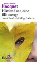 Couverture du livre « Histoire d'une jeune fille sauvage trouvée dans les bois à l'âge de dix ans » de Marie-Catherine Hecquet aux éditions Folio