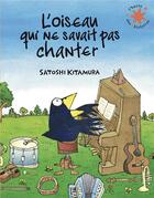 Couverture du livre « L'oiseau qui ne savait pas chanter » de Satoshi Kitamura aux éditions Gallimard-jeunesse