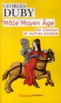 Couverture du livre « Mâle moyen âge ; de l'amour et autres essais » de Georges Duby aux éditions Flammarion