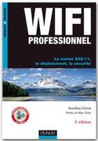 Couverture du livre « Wi-fi professionnel ; la norme 802.11 ; déploiement et sécurité (3e édition) » de Aurelien Geron aux éditions Dunod