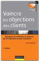 Couverture du livre « Vaincre les objections des clients ; techniques de réfutation et réponses aux 55 objections les plus fréquentes (3e édition) » de Michael Aguilar et Gilles Medioni aux éditions Dunod