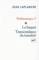 Couverture du livre « Problématiques V ; le baquet ; transcendance du transfert » de Jean Laplanche aux éditions Puf