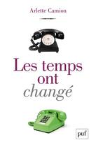 Couverture du livre « Les temps ont changé » de Arlette Camion aux éditions Puf