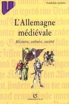 Couverture du livre « L'allemagne médiévale : histoire, culture, société » de Therese Robin aux éditions Armand Colin