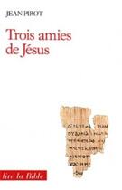 Couverture du livre « Trois amies de jesus de nazareth » de Jean Pirot aux éditions Cerf