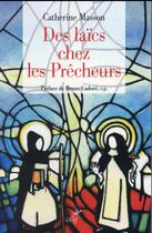 Couverture du livre « Des laïcs chez les prêcheurs » de Catherine Masson aux éditions Cerf