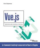 Couverture du livre « Vue.js ; applications web complexes et réactives » de Brice Chaponneau aux éditions Eyrolles