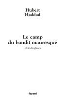 Couverture du livre « Le camp du bandit mauresque » de Hubert Haddad aux éditions Fayard