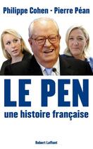 Couverture du livre « Le Pen ; une histoire française » de Philippe Cohen et Pierre Pean aux éditions Robert Laffont