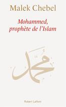Couverture du livre « Mohammed, prophète de l'Islam » de Malek Chebel aux éditions Robert Laffont