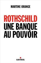 Couverture du livre « Rothschild ; une banque au pouvoir » de Martine Orange aux éditions Albin Michel