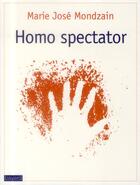 Couverture du livre « Homo spectator » de Marie-Jose Mondzain aux éditions Bayard