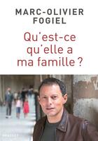 Couverture du livre « Qu'est-ce qu'elle a ma famille ? » de Marc-Olivier Fogiel aux éditions Grasset Et Fasquelle