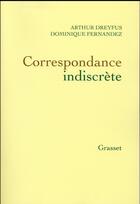 Couverture du livre « Correspondance indiscrète » de Dominique Fernandez et Arthur Dreyfus aux éditions Grasset Et Fasquelle