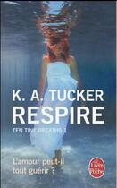 Couverture du livre « Ten tiny breaths t.1 ; respire » de Kathleen A. Tucker aux éditions Le Livre De Poche