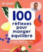 Couverture du livre « Les cahiers Dr. Good : 100 réflexes pour manger équilibré » de Carole Garnier et Michel Cymes aux éditions Solar