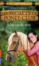 Couverture du livre « Les secrets du poney-club t.4 ; une vie de rêve » de Gregg Stacy aux éditions Pocket Jeunesse