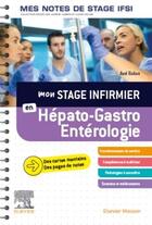 Couverture du livre « Mon stage infirmier en hépato-gastro-entérologie ; mes notes de stage IFSI » de Axel Balian aux éditions Elsevier-masson