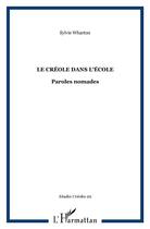 Couverture du livre « Le creole dans l'ecole - vol29 - paroles nomades » de Sylvie Wharton aux éditions L'harmattan