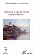 Couverture du livre « Mémoires d'une bavaroise en pays de Caux » de Levasseur-Schreiner aux éditions L'harmattan