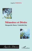 Couverture du livre « Mémoires et désirs ; Marguerite Duras, Gabrielle Roy » de Angelica Werneck aux éditions L'harmattan