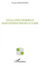 Couverture du livre « L'Evaluation informelle dans l'interaction de la classe » de Viviana Mancovsky aux éditions Editions L'harmattan