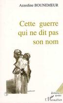 Couverture du livre « Cette guerre qui ne dit pas son nom » de Azzedine Bounemeur aux éditions Editions L'harmattan