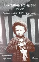 Couverture du livre « L'exception écologique russe ; systèmes et acteurs de 1917 à nos jours » de Jacques Allaman et Josyane Moor-Stahl aux éditions Editions L'harmattan