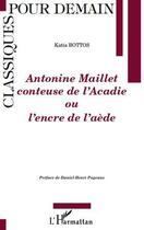 Couverture du livre « Antonine Maillet, conteuse de l'Acadie ou l'encre de l'aède » de Katia Bottos aux éditions Editions L'harmattan
