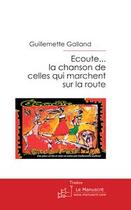 Couverture du livre « Écoute... la chanson de celles qui marchent sur la route » de Galland-G aux éditions Editions Le Manuscrit