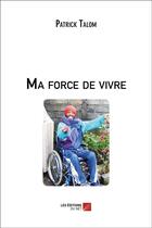 Couverture du livre « Ma force de vivre » de Patrick Talom aux éditions Editions Du Net